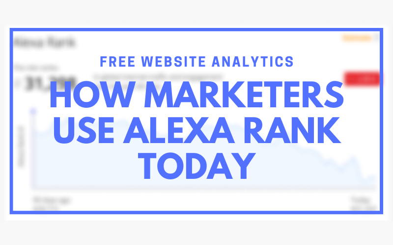 免费网站分析：营销人员今天使用Alexa等级